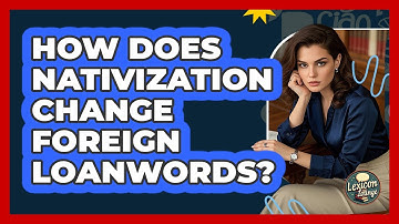 How Does Nativization Change Foreign Loanwords? - Lexicon Lounge