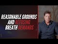 Reasonable Grounds And Refusing Breath Demands