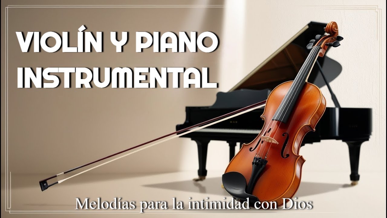 VIOLÍN Y PIANO INSTRUMENTAL | Música para la oración - YouTube