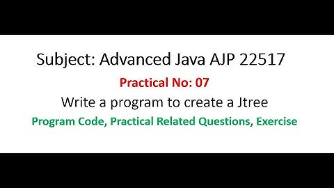 AJP | Practical-07 | Write a program to create a JTree | Advanced Java 22517 | MSBTE