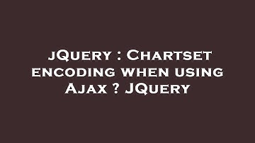 jQuery : Chartset encoding when using Ajax ? JQuery