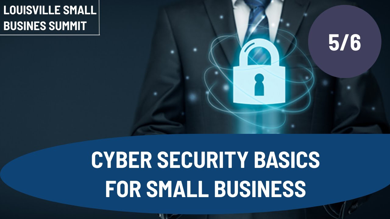 Cyber Security Basics for Small Business - Louisville Small Business Summit
