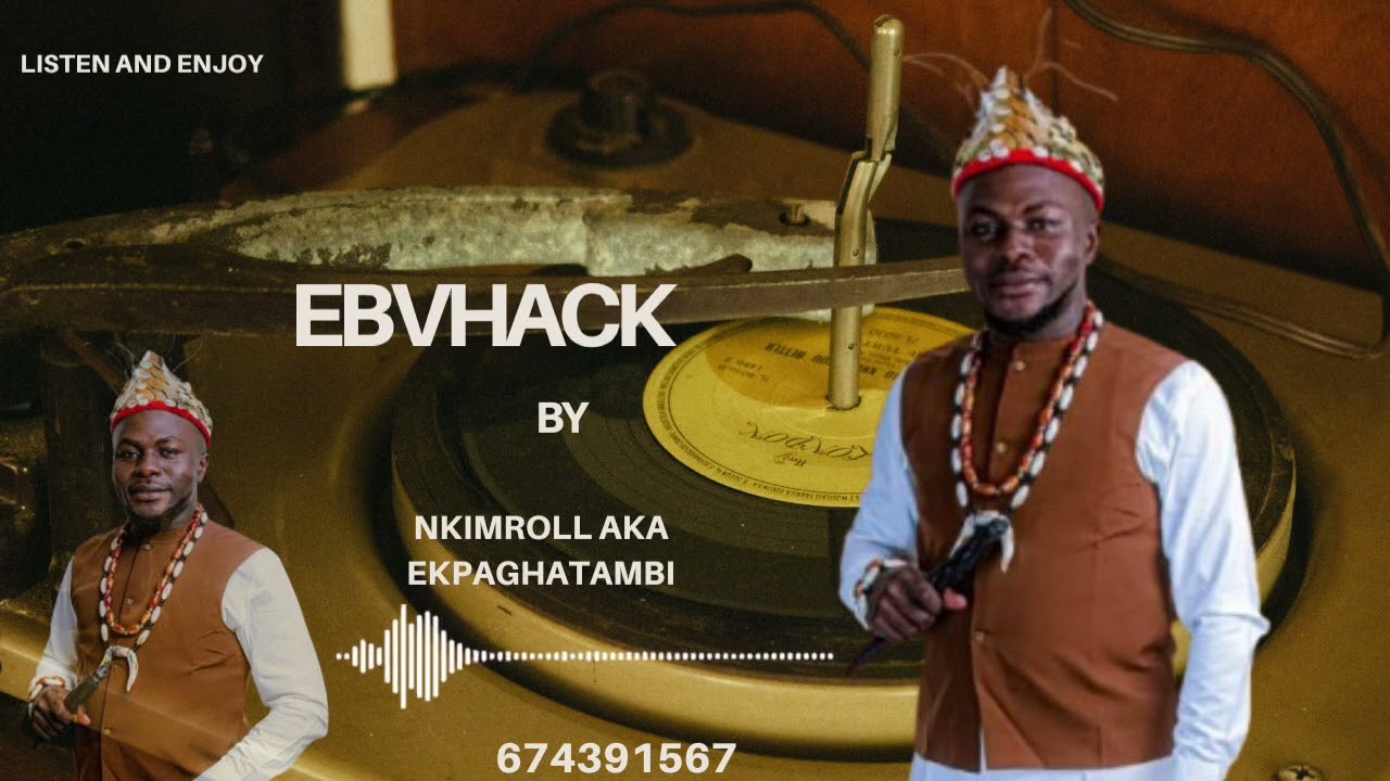 EBHVACK by Nkim Roll aka Ekpaghatambi 