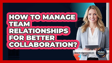 How To Manage Team Relationships For Better Collaboration?