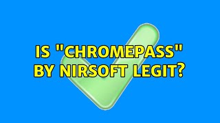 Is Chromepass by Nirsoft legit (2 Solutions!!)