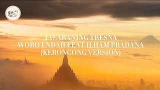 Jalaraning Tresna  Woro Endah Feat Ilham Pradana keroncong Version lirik 