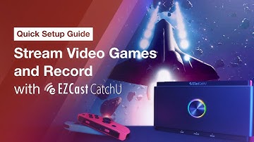Stream Video Games and Record with CatchU - EZCast CatchU Capture Box | Official Quick Setup Guide