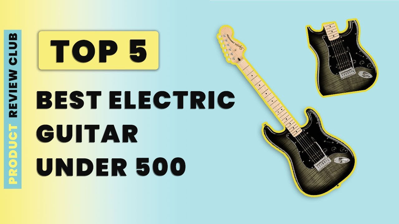 Top 5 best electric guitar under 500 Review Best electric guitar