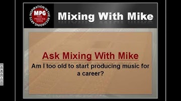 Ask Mixing With Mike: Am I too Old to Become a Producer