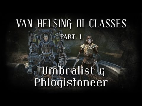 Van Helsing III Classes - Umbralist & Phlogistoneer