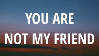 Tessa Violet - You Are Not My Friend (Lyrics)
