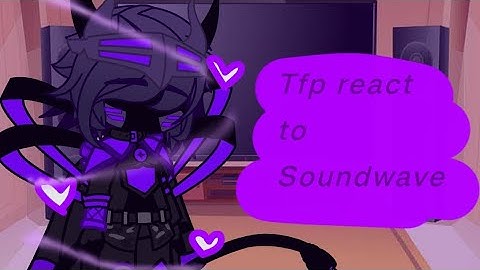 Tfp react to Soundwave/Ig its Og? idk anymore/check desc/ 1/?