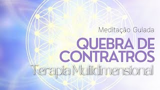 Meditação Terapia Multidimensional - Quebra de contratos, juramentos e promessas