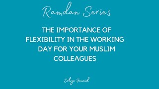 Supporting Your Muslim Colleagues During Ramadan Through Flexible Working Hours where Possible