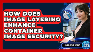 How Does Image Layering Enhance Container Image Security? - Cloud Stack Studio