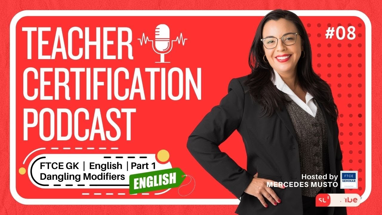 Teacher Certification Podcast: E8 💢 FTCE |  General Knowledge |  English  |  Dangling Modifiers Teacher Certification Podcast: E8 💢 FTCE |  General Knowledge |  English  |  Dangling Modifiers