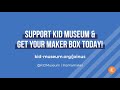 Support KID Museum and get your Maker Box today!