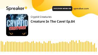 Creature In The Cave! Ep.84