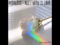 Reckless - All i need is love