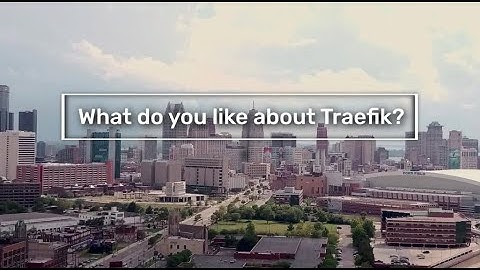 What do you like about Traefik?