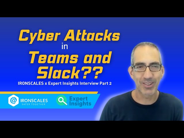 Why Teams and Slack are NOT Safe from Cyber Attacks | IRONSCALES x Expert Insights Interview Part 2