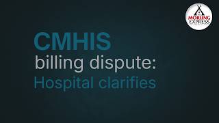CMHIS billing dispute: Hospital clarifies