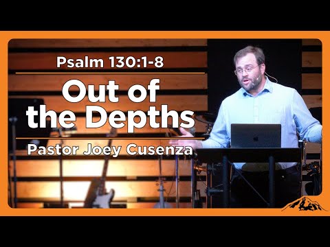 Out of the Depths - Psalm 130:1-8