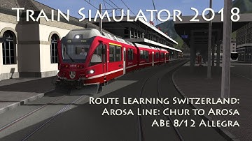 Train Simulator 2018 - Route Learning Switzerland: Arosa Line - Chur to Arosa (ABe 8/12 Allegra)
