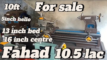 For sale 10 ft 5hello 13bed 16centre prize 10.5lac brand name fahad hi class lathe machine