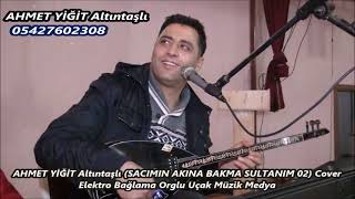 AHMET YİĞİT Altıntaşlı SACIMIN AKINA BAKMA SULTANIM 02 Cover Elektro Bağlama Orglu Uçak Müzik Med 16 Resimi