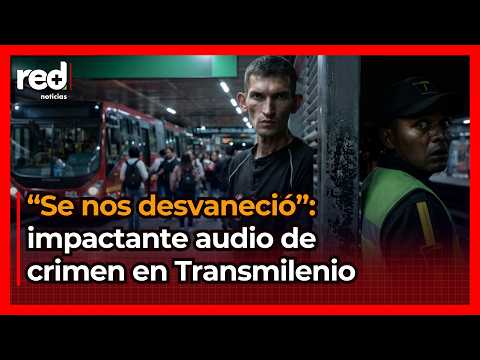 "I saw the vest and understood what had happened": shocking audio from TransMilenio