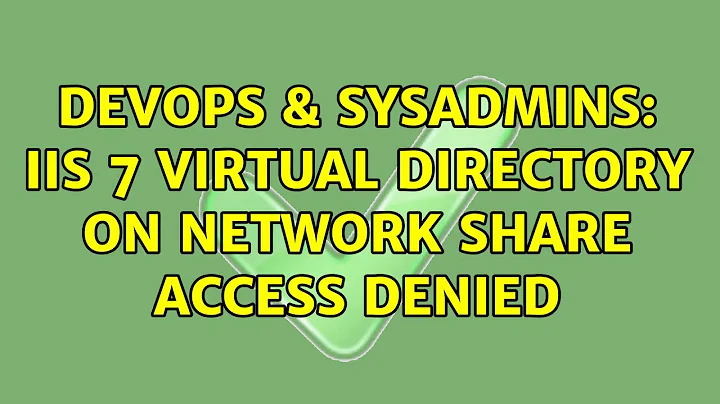 DevOps & SysAdmins: IIS 7 virtual directory on network share access denied (2 Solutions!!)