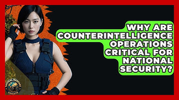 Why Are Counterintelligence Operations Critical For National Security? - Tactical Warfare Experts