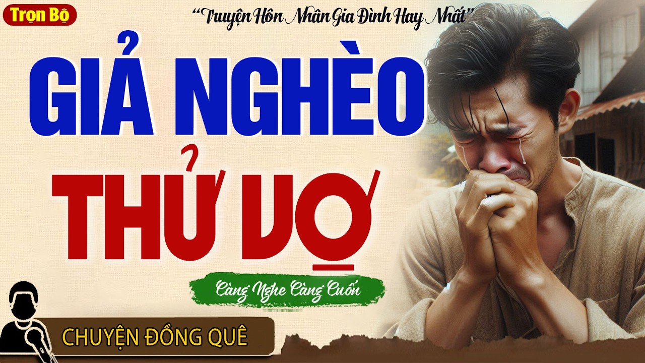 Nghe Mà Sướng Lỗ Tai: GIẢ NGHÈO THỬ VỢ [Full Bộ] - Đọc Truyện Đêm Khuya Ngủ Rất Ngon