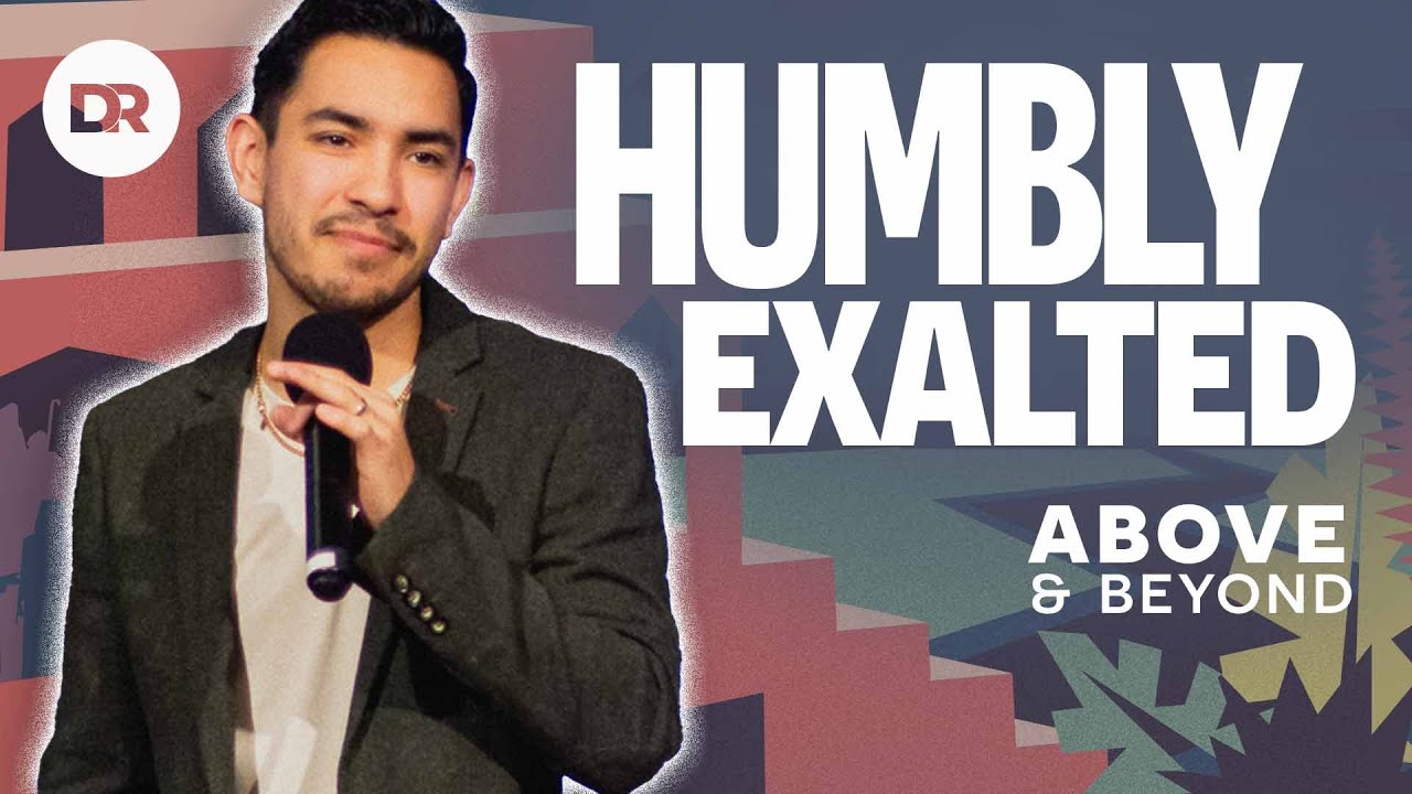 ARE YOU HUMBLE?: Above & Beyond | Humbly Exalted | Matthew Ochoa