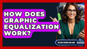 How Does Graphic Equalization Work? - NextGen Viewing and Audio