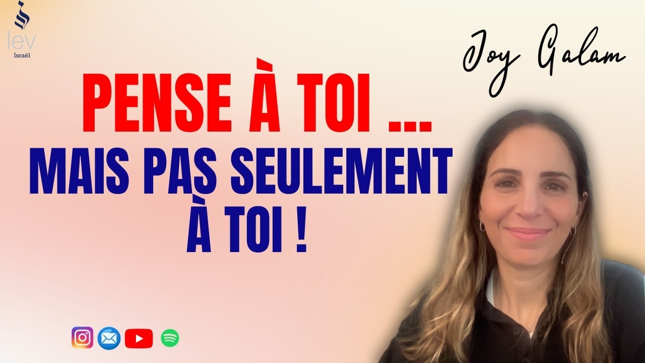 Pense à TOI... mais pas seulement à toi !