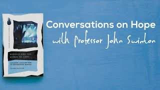 Conversations on Hope, Episode 1: Professor John Swinton