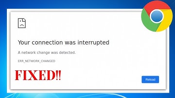 HOW TO FIX YOUR CONNECTION WAS INTERRUPTED A NETWORK CHANGE WAS DETECTED ERR_NETWORK_CHANGED