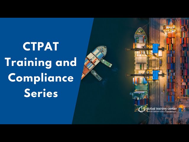 CTPAT Training and Compliance Series class=