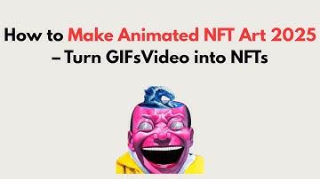 How to Make Animated NFT Art 2025 – Turn GIFsVideo into NFTs
