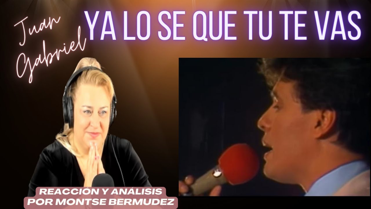 💔JUAN GABRIEL | YA lo sé QUE TU TE VAS | Montse Bermúdez, Soprano y Vocal Coach REACTION & ANALYSIS