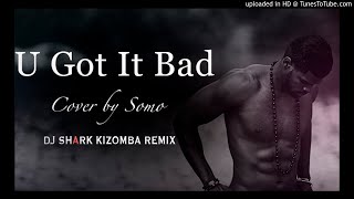 You Got it Bad - Dj Shark Kizomba Remix