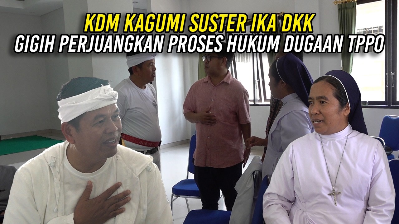 KDM KAGUMI SUSTER IKA DKK | GIGIH PERJUANGKAN PROSES HUKUM DUGAAN TPPO