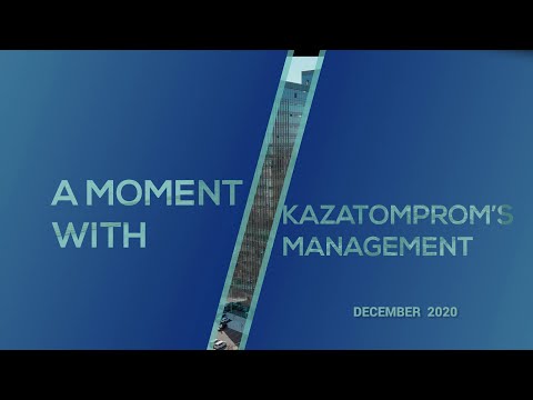 A moment with Kazatomprom&rsquo;s management - December 2020