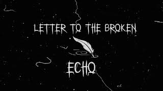 Letter to the broken   Echo