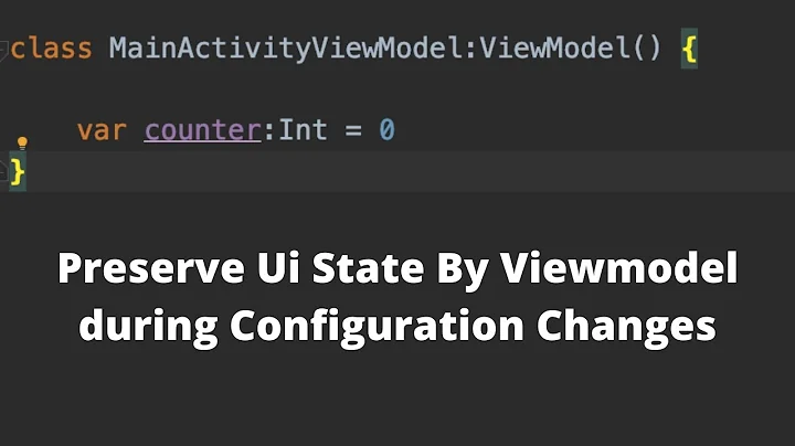 How to preserve state by ViewModel during configuration changes