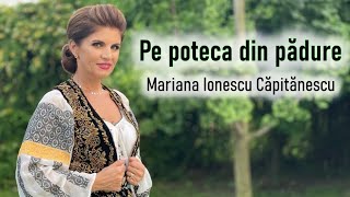 Mariana Ionescu Căpitănescu -  Pe poteca din pădure (Videoclip Oficial)