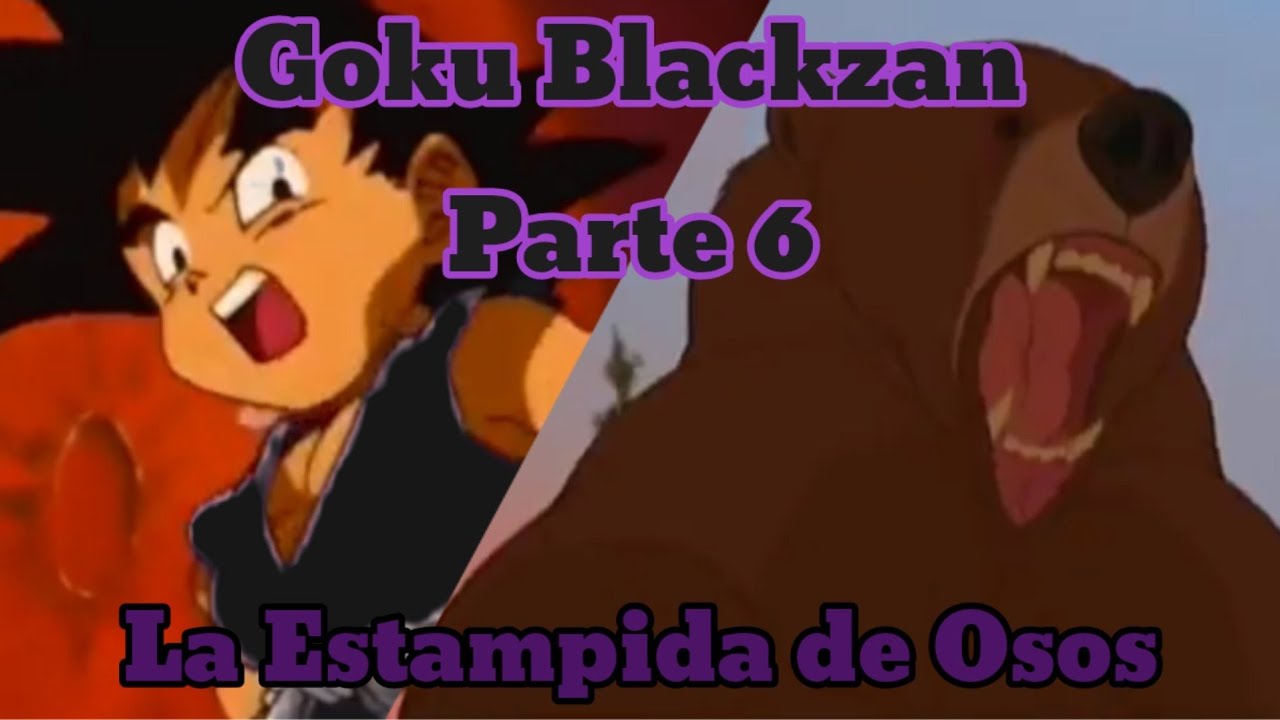 Goku Blackzan Parte 6 La Estampida de Osos