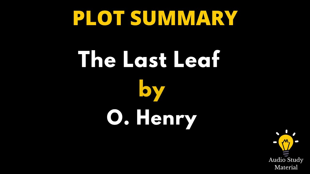 Plot Summary Of The Last Leaf By O Henry The Last Leaf By O Henry Plot Summary Of The Last Leaf By O Henry The Last Leaf By O Henry